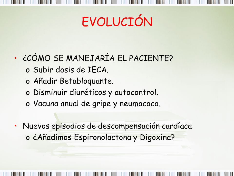 EVOLUCIÓN ¿CÓMO SE MANEJARÍA EL PACIENTE Subir dosis de IECA.