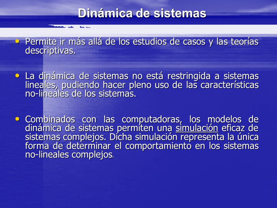 Dinámica de sistemas Permite ir más allá de los estudios de casos y las teorías descriptivas.
