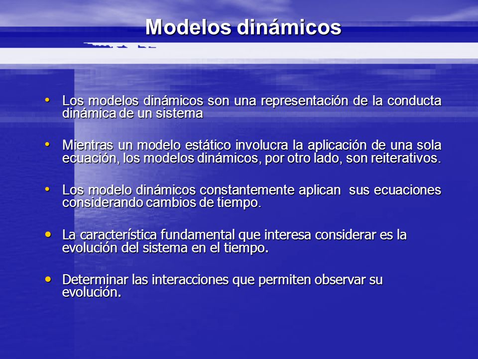 Modelos dinámicos Los modelos dinámicos son una representación de la conducta dinámica de un sistema.
