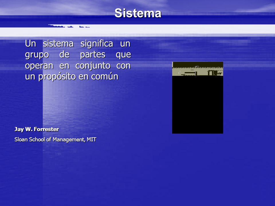 Sistema Un sistema significa un grupo de partes que operan en conjunto con un propósito en común.