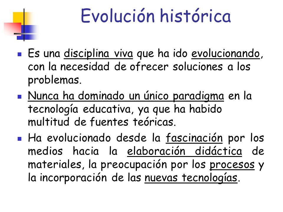 Evolución histórica Es una disciplina viva que ha ido evolucionando, con la necesidad de ofrecer soluciones a los problemas.