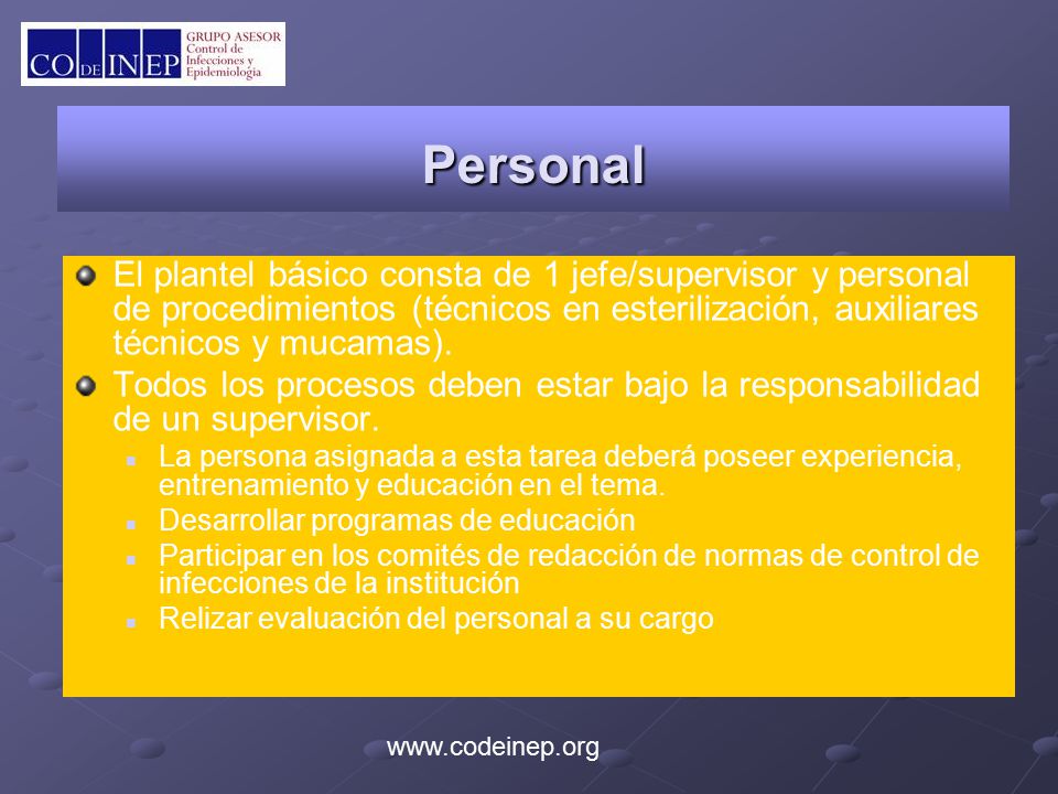 Personal El plantel básico consta de 1 jefe/supervisor y personal de procedimientos (técnicos en esterilización, auxiliares técnicos y mucamas).