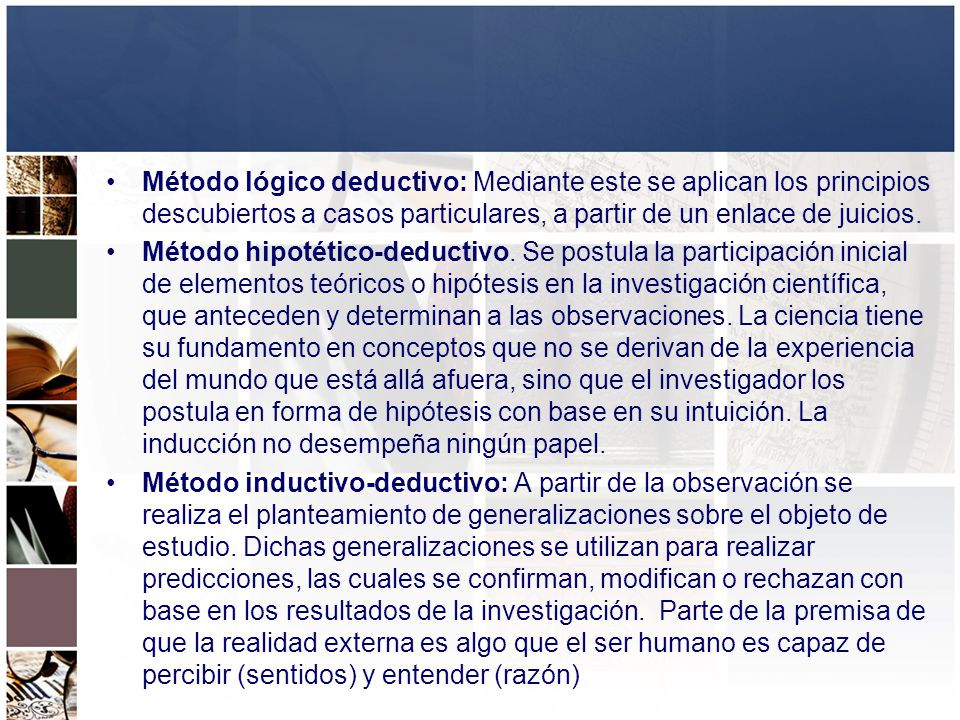 Método lógico deductivo: Mediante este se aplican los principios descubiertos a casos particulares, a partir de un enlace de juicios.