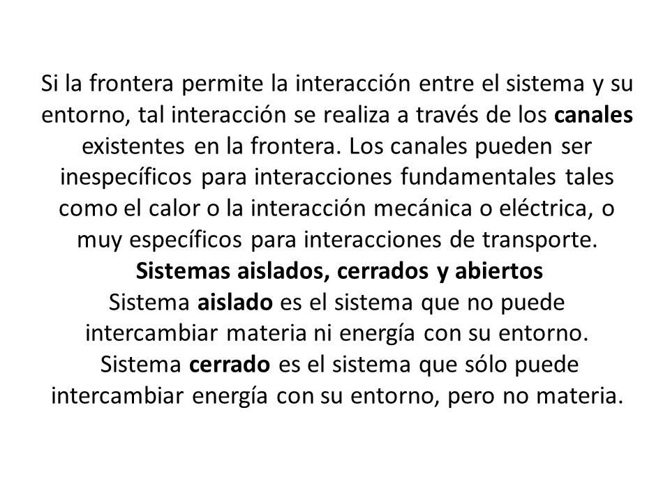 Si la frontera permite la interacción entre el sistema y su entorno, tal interacción se realiza a través de los canales existentes en la frontera.