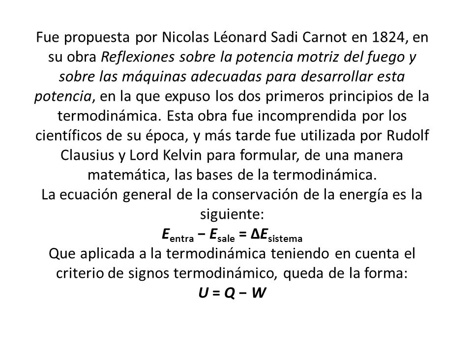 Fue propuesta por Nicolas Léonard Sadi Carnot en 1824, en su obra Reflexiones sobre la potencia motriz del fuego y sobre las máquinas adecuadas para desarrollar esta potencia, en la que expuso los dos primeros principios de la termodinámica.