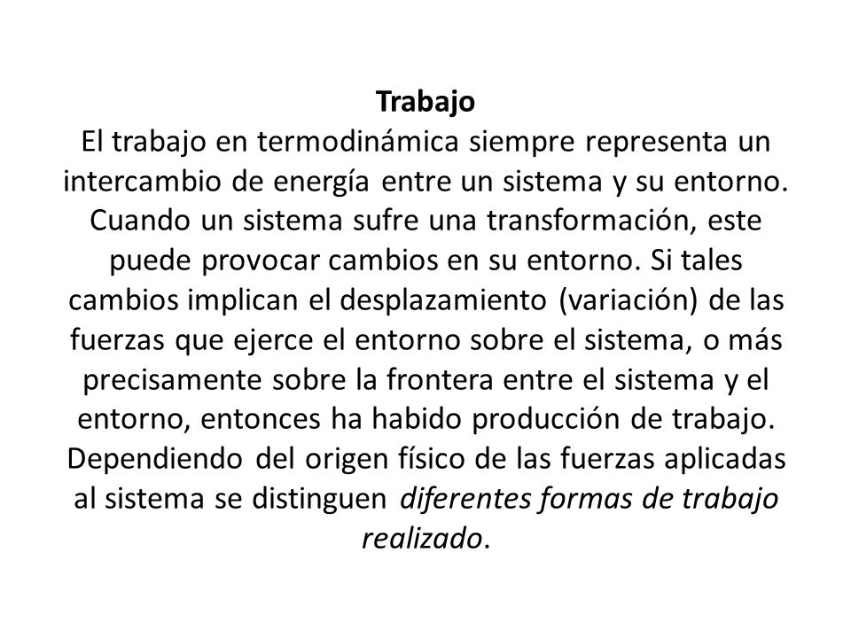 Trabajo El trabajo en termodinámica siempre representa un intercambio de energía entre un sistema y su entorno.