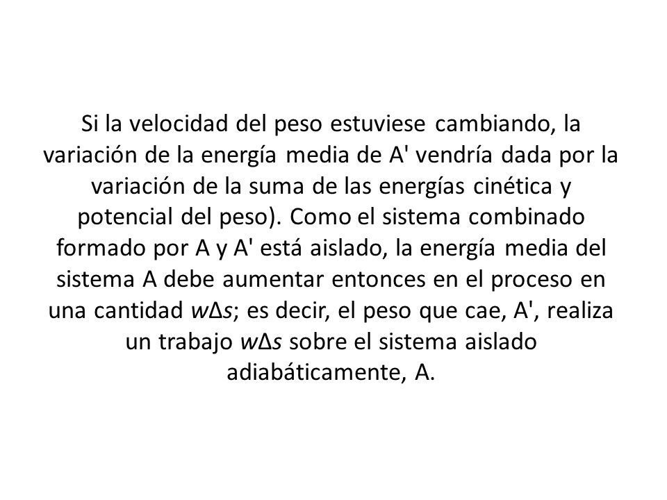 Si la velocidad del peso estuviese cambiando, la variación de la energía media de A vendría dada por la variación de la suma de las energías cinética y potencial del peso).