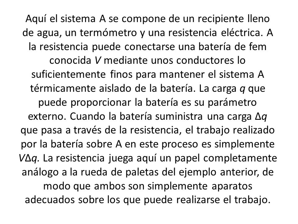 Aquí el sistema A se compone de un recipiente lleno de agua, un termómetro y una resistencia eléctrica.