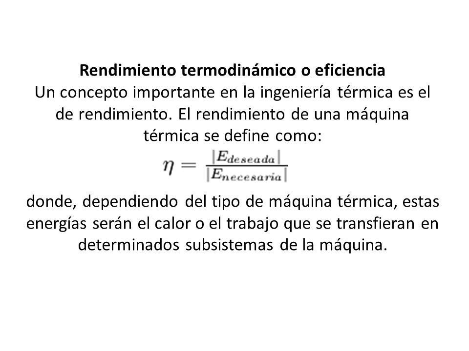 Rendimiento termodinámico o eficiencia Un concepto importante en la ingeniería térmica es el de rendimiento.