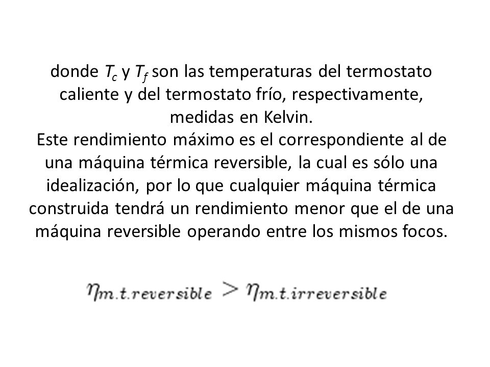 donde Tc y Tf son las temperaturas del termostato caliente y del termostato frío, respectivamente, medidas en Kelvin.