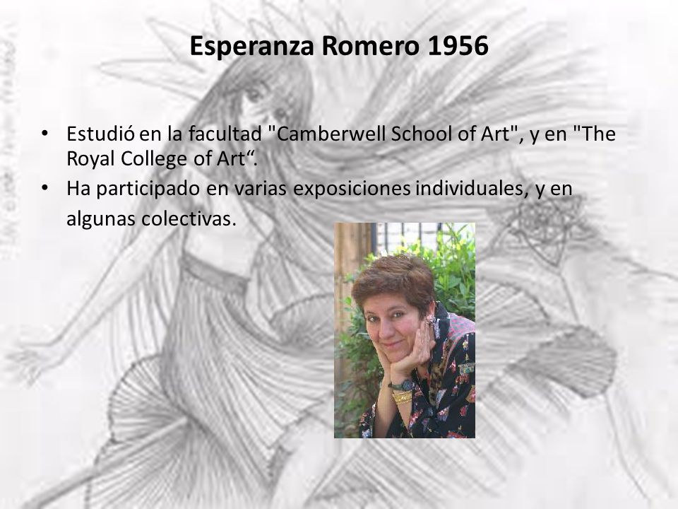 Esperanza Romero 1956 Estudió en la facultad Camberwell School of Art , y en The Royal College of Art .