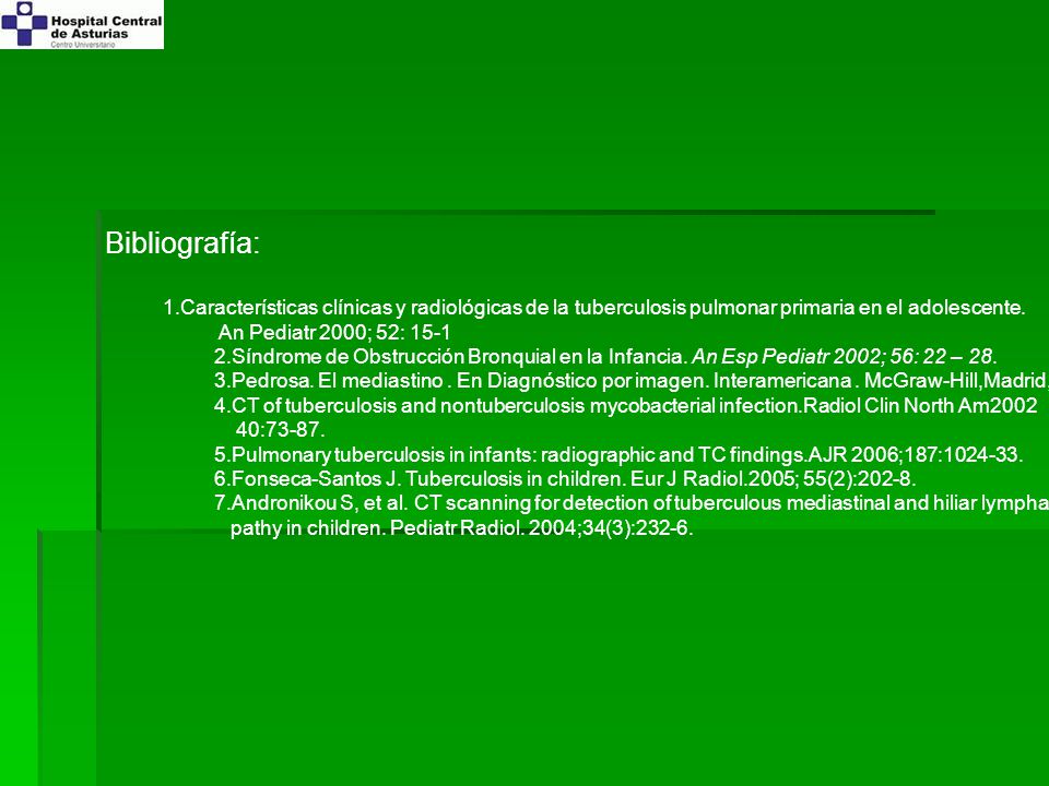 Bibliografía: 1.Características clínicas y radiológicas de la tuberculosis pulmonar primaria en el adolescente.