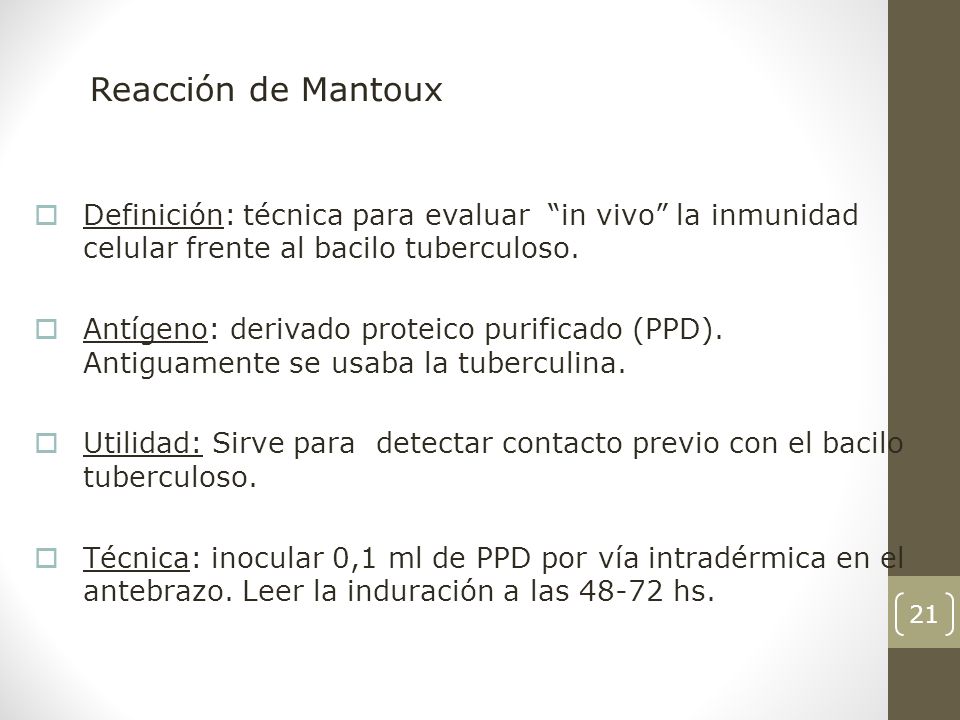Reacción de Mantoux Definición: técnica para evaluar in vivo la inmunidad celular frente al bacilo tuberculoso.