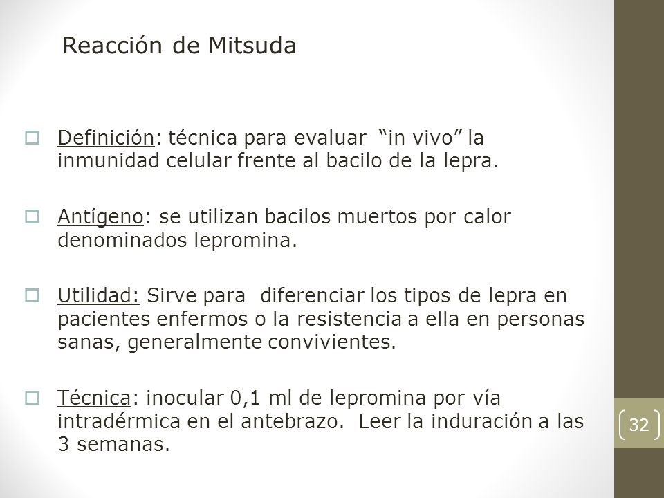 Reacción de Mitsuda Definición: técnica para evaluar in vivo la inmunidad celular frente al bacilo de la lepra.