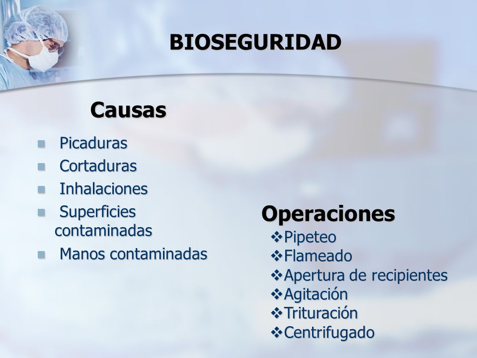 BIOSEGURIDAD Causas Operaciones Picaduras Cortaduras Inhalaciones