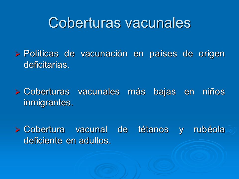Coberturas vacunales Políticas de vacunación en países de origen deficitarias. Coberturas vacunales más bajas en niños inmigrantes.