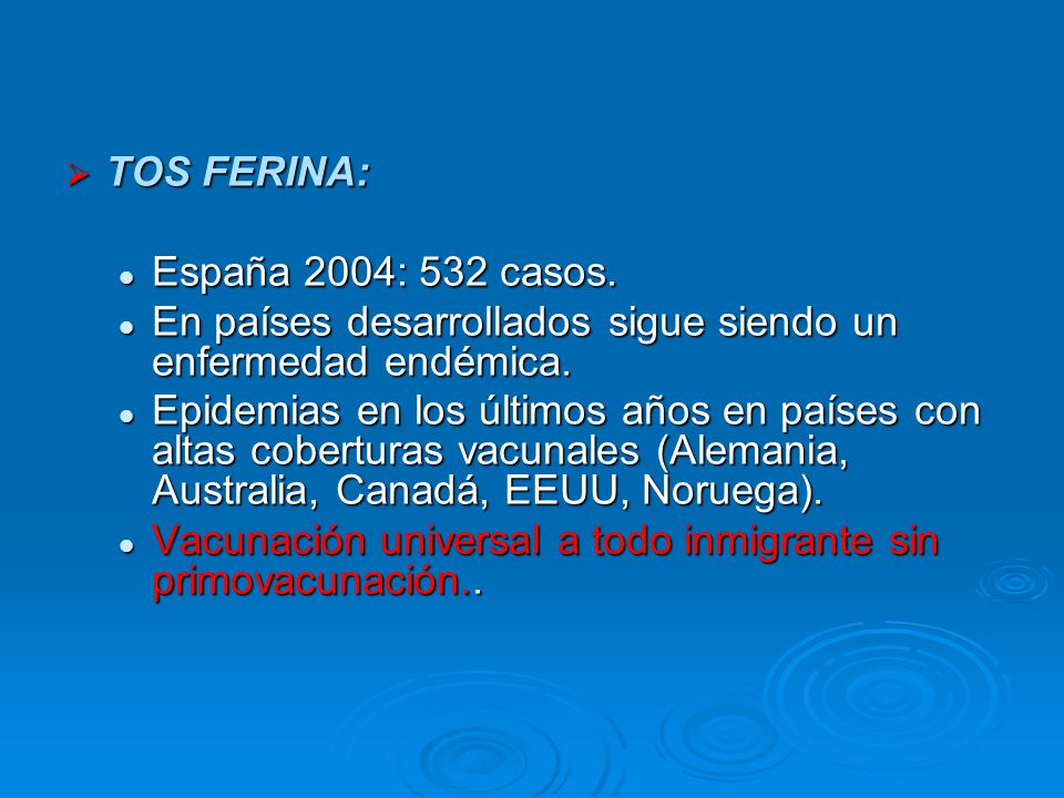TOS FERINA: España 2004: 532 casos. En países desarrollados sigue siendo un enfermedad endémica.
