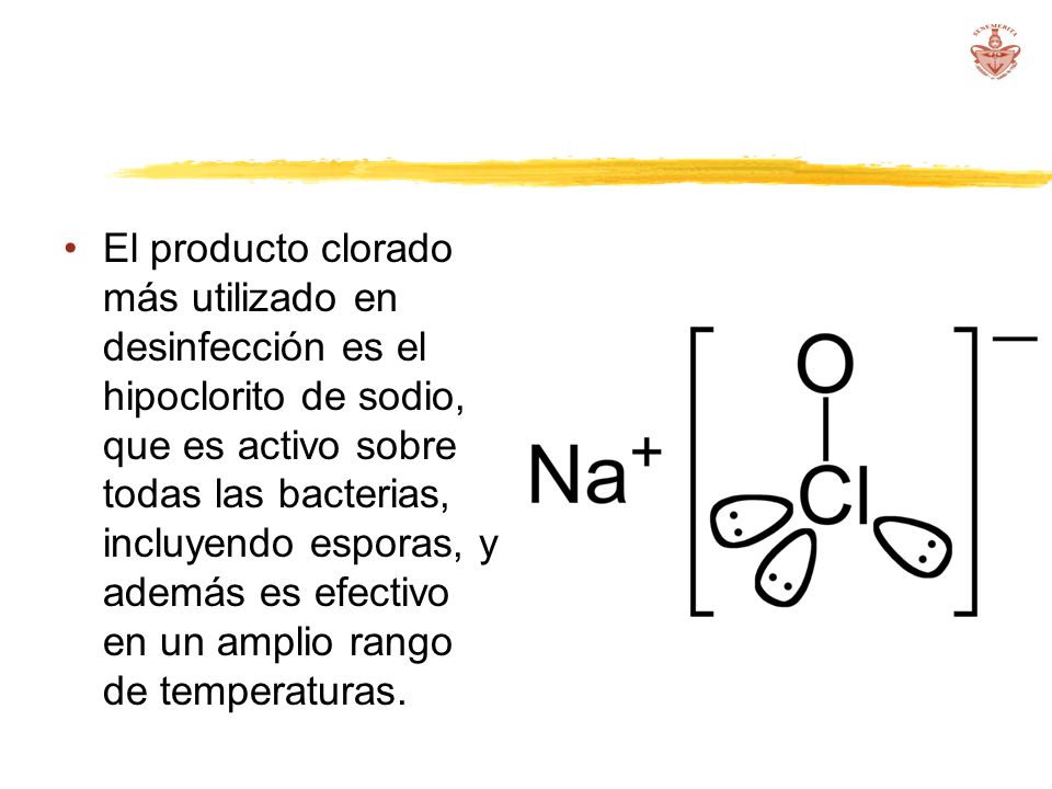 El producto clorado más utilizado en desinfección es el hipoclorito de sodio, que es activo sobre todas las bacterias, incluyendo esporas, y además es efectivo en un amplio rango de temperaturas.