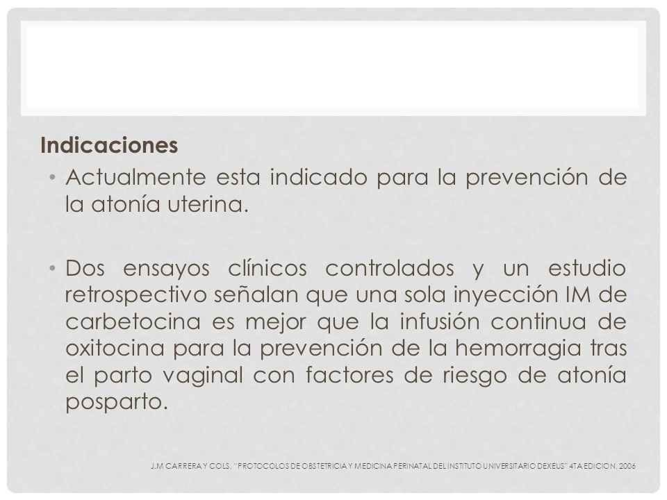Actualmente esta indicado para la prevención de la atonía uterina.