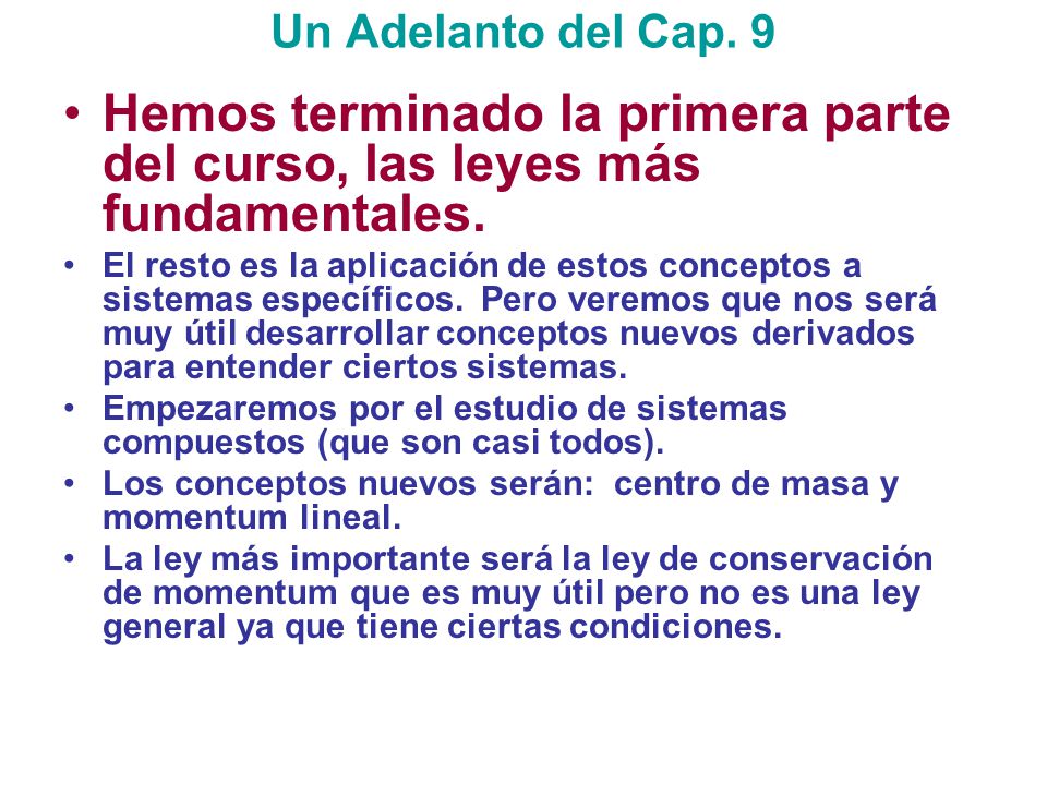 Un Adelanto del Cap. 9 Hemos terminado la primera parte del curso, las leyes más fundamentales.