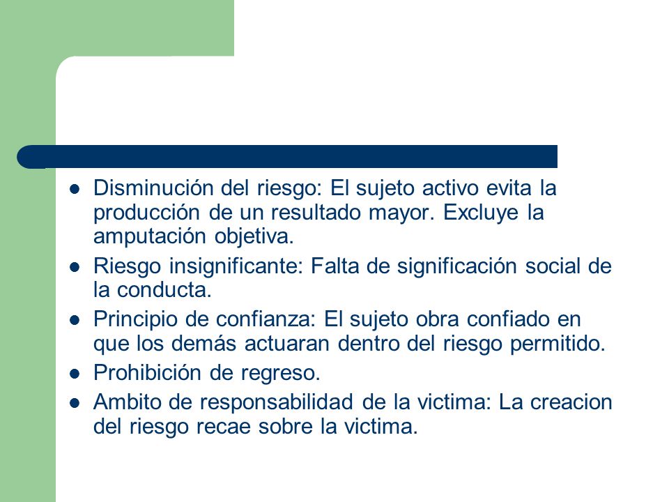 Disminución del riesgo: El sujeto activo evita la producción de un resultado mayor. Excluye la amputación objetiva.