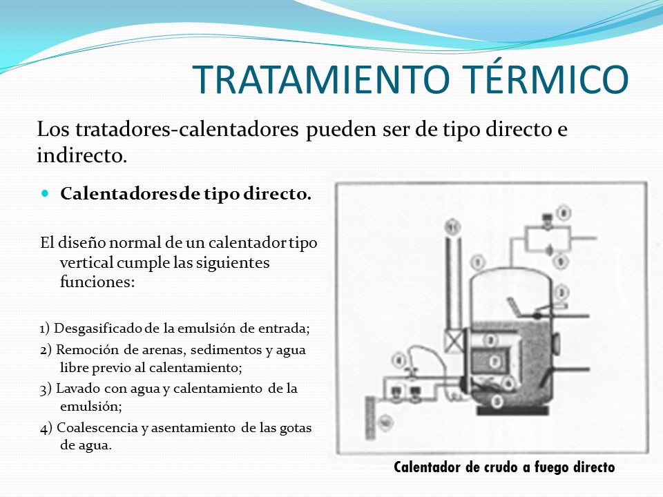 TRATAMIENTO TÉRMICO Los tratadores-calentadores pueden ser de tipo directo e indirecto. Calentadores de tipo directo.