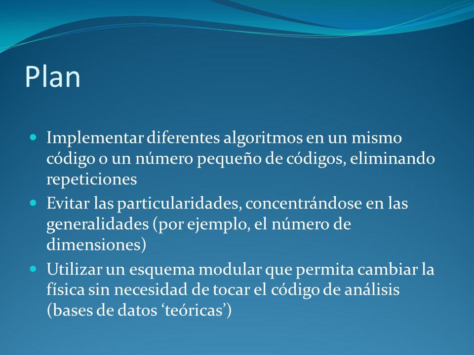 Plan Implementar diferentes algoritmos en un mismo código o un número pequeño de códigos, eliminando repeticiones.