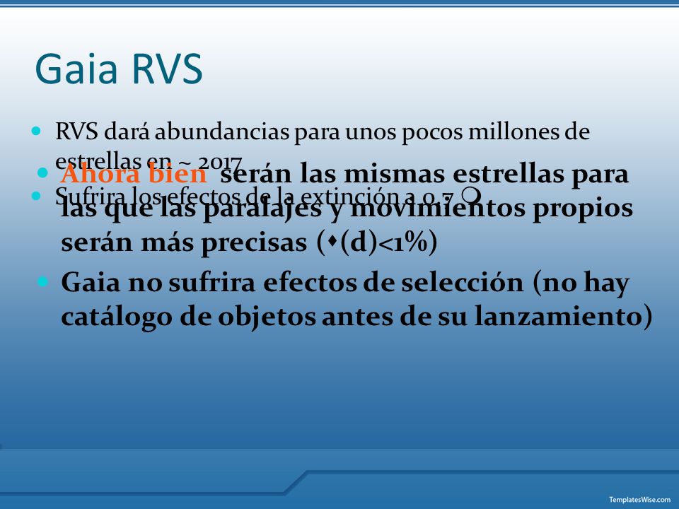 Gaia RVS RVS dará abundancias para unos pocos millones de estrellas en ~ Sufrira los efectos de la extinción a 0.7 