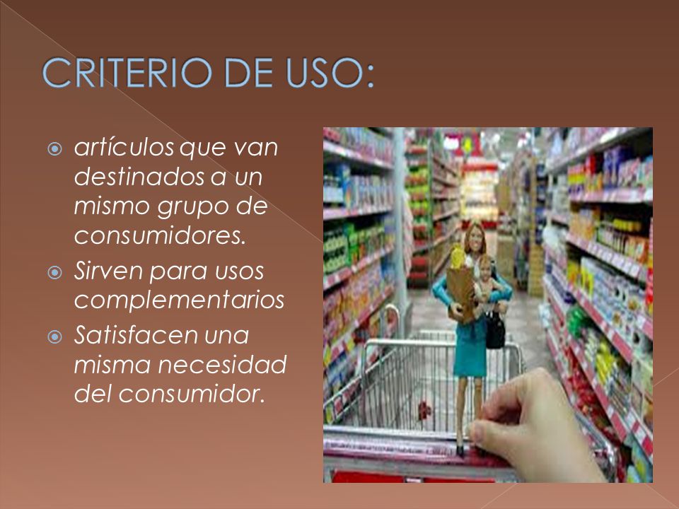CRITERIO DE USO: artículos que van destinados a un mismo grupo de consumidores. Sirven para usos complementarios.
