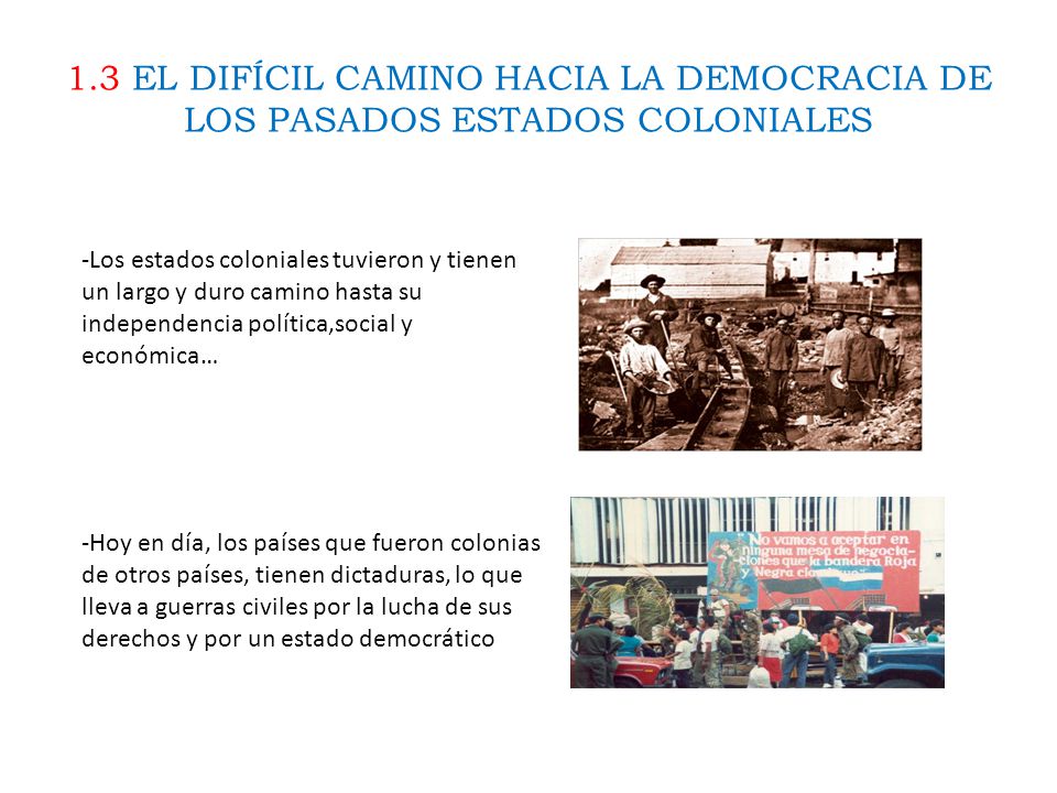 1.3 EL DIFÍCIL CAMINO HACIA LA DEMOCRACIA DE LOS PASADOS ESTADOS COLONIALES