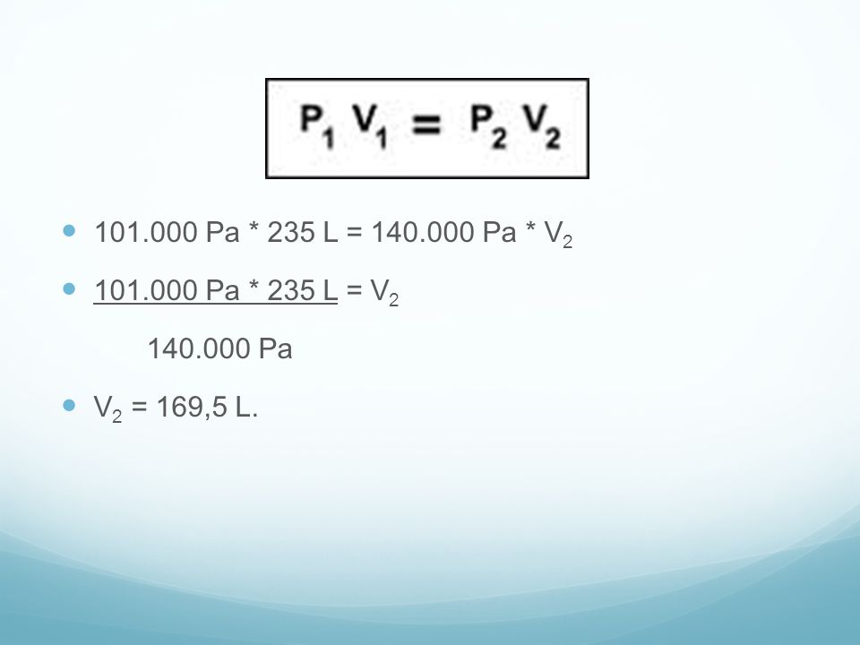 Pa * 235 L = Pa * V Pa * 235 L = V Pa V2 = 169,5 L.