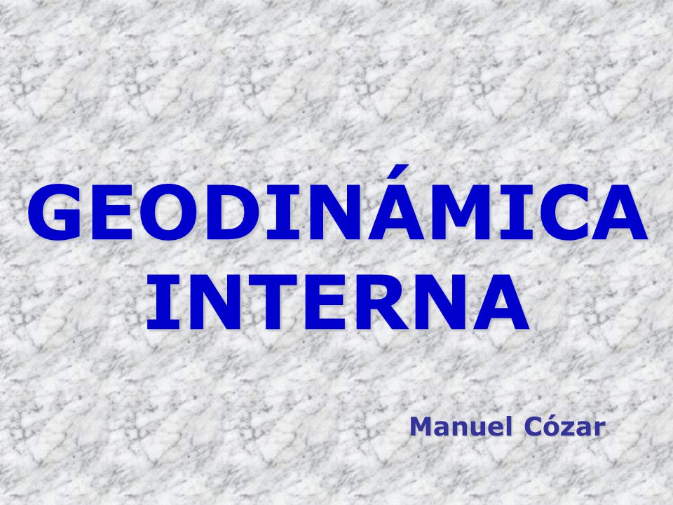 GEODINÁMICA INTERNA Manuel Cózar