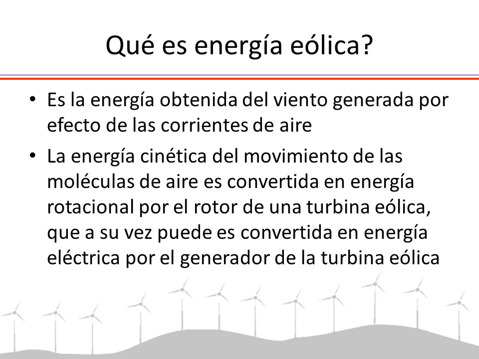 Qué es energía eólica Es la energía obtenida del viento generada por efecto de las corrientes de aire.