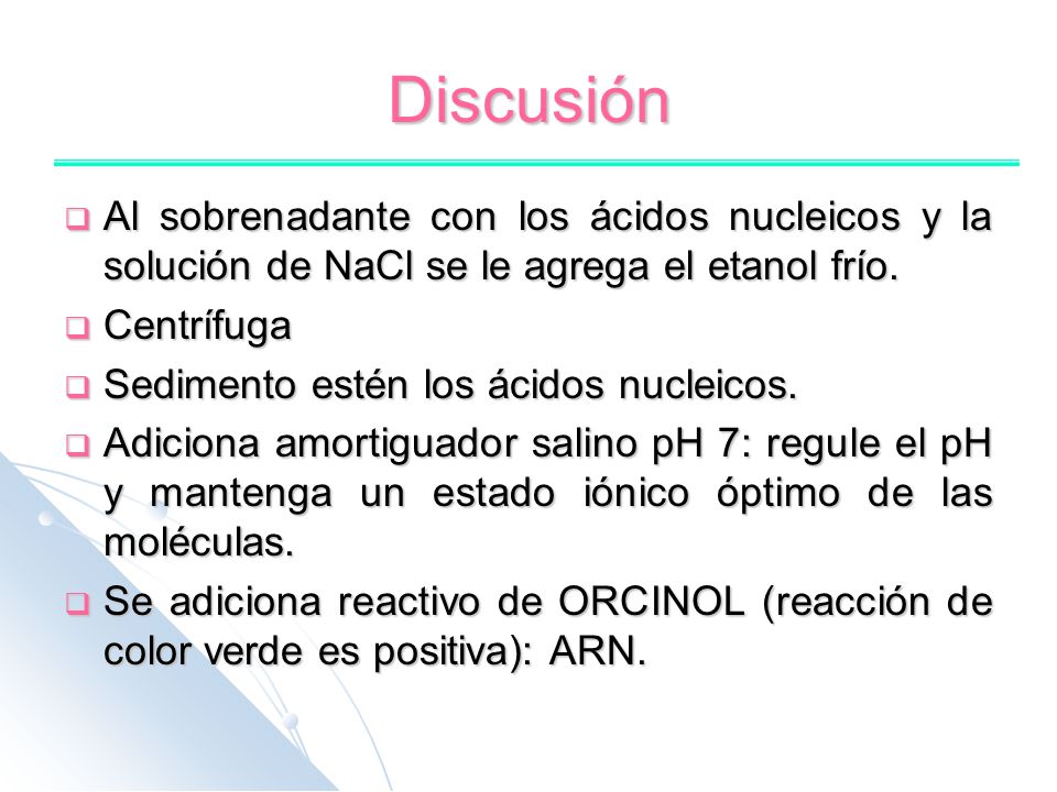Discusión Al sobrenadante con los ácidos nucleicos y la solución de NaCl se le agrega el etanol frío.