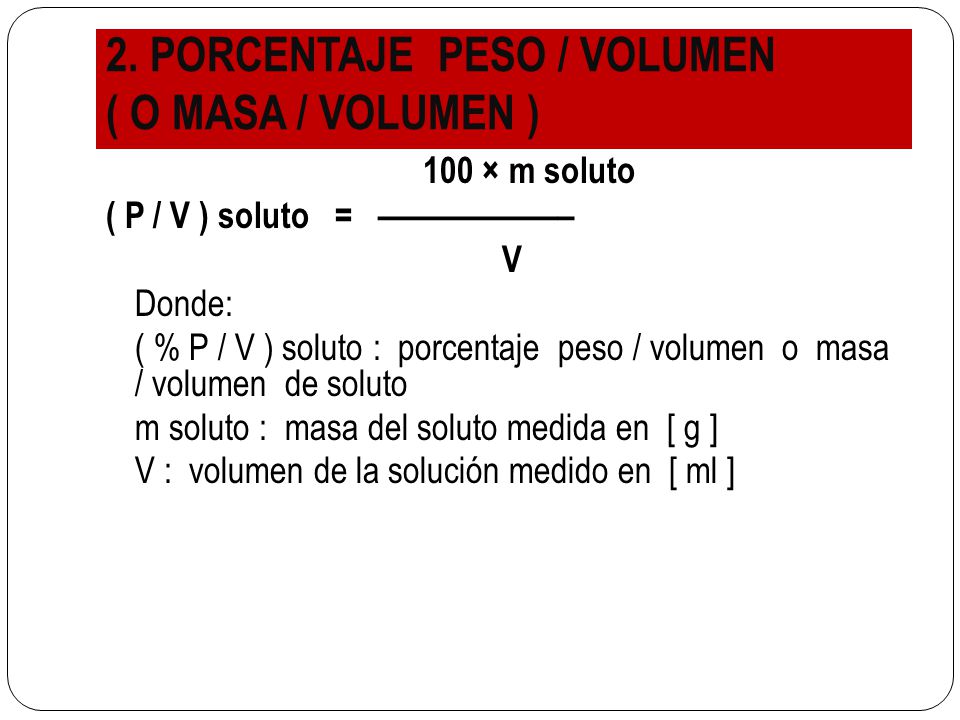 2. PORCENTAJE PESO / VOLUMEN ( O MASA / VOLUMEN )
