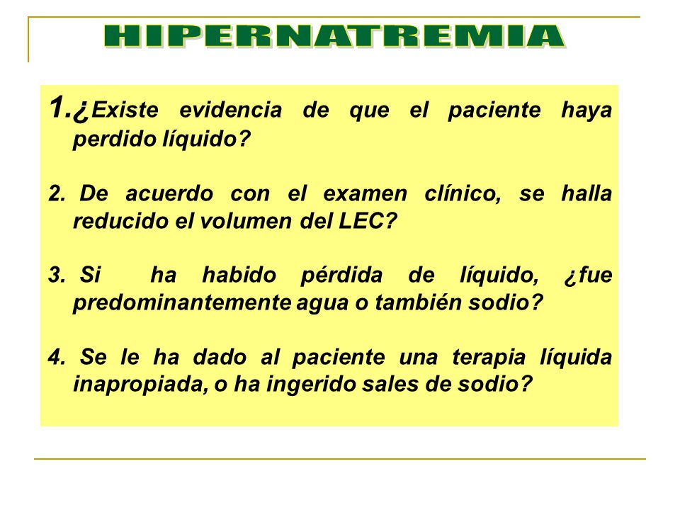 HIPERNATREMIA ¿Existe evidencia de que el paciente haya perdido líquido De acuerdo con el examen clínico, se halla reducido el volumen del LEC