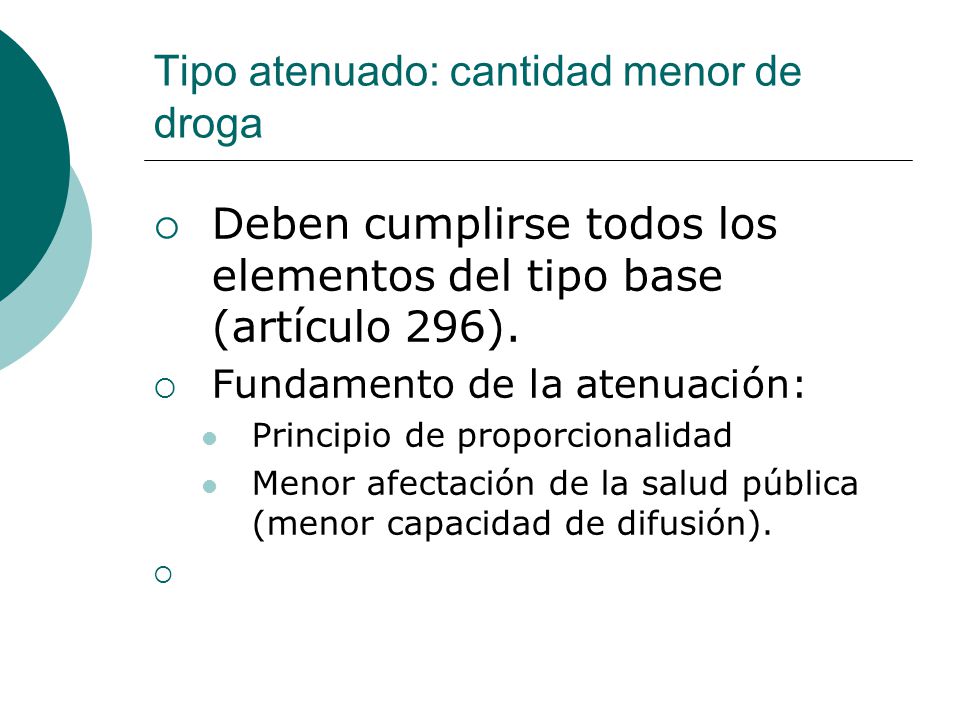 Tipo atenuado: cantidad menor de droga