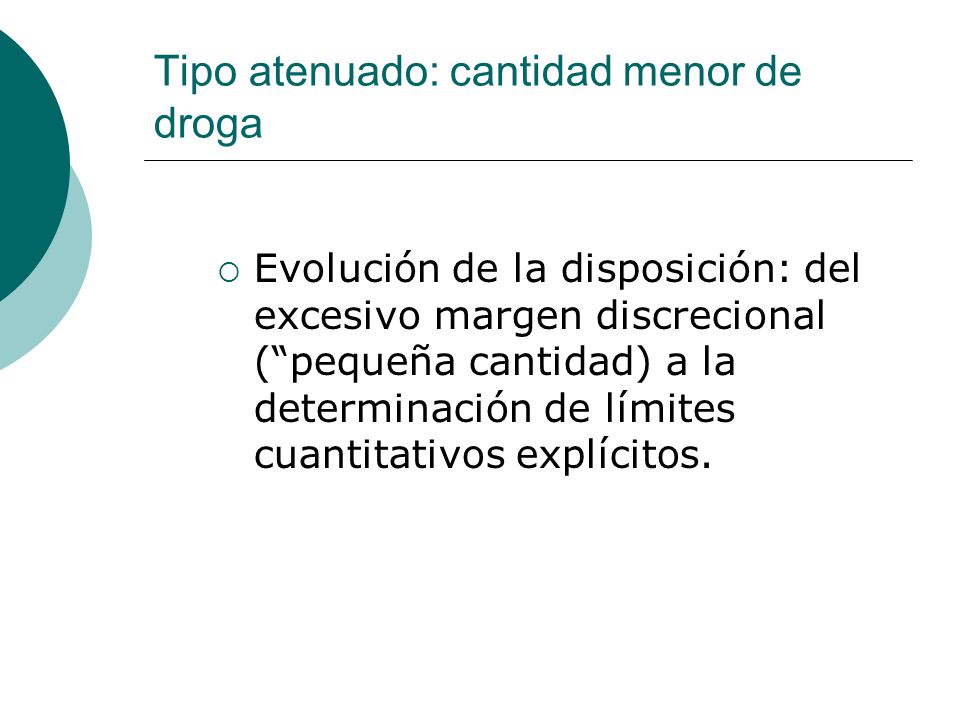 Tipo atenuado: cantidad menor de droga