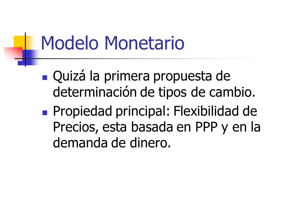 Modelo Monetario Quizá la primera propuesta de determinación de tipos de cambio.