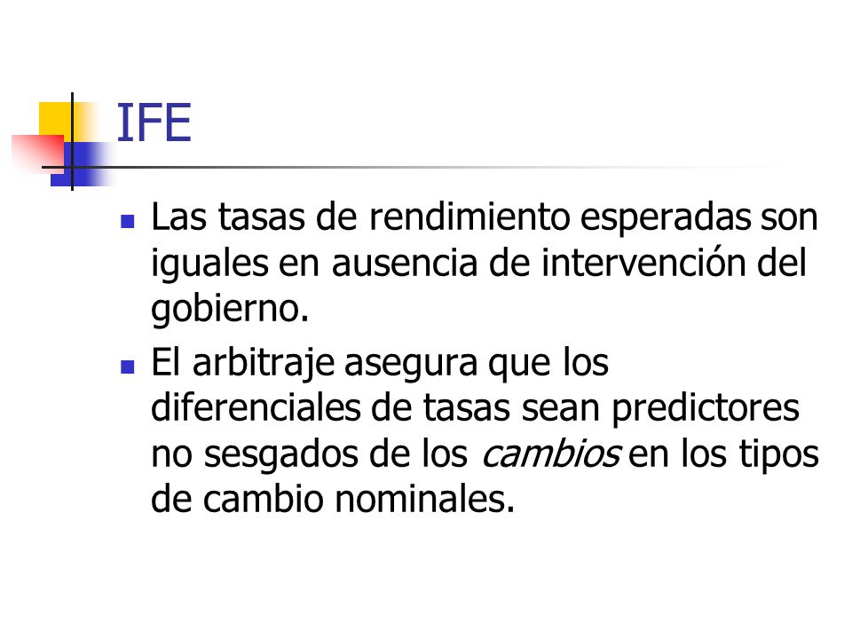 IFE Las tasas de rendimiento esperadas son iguales en ausencia de intervención del gobierno.