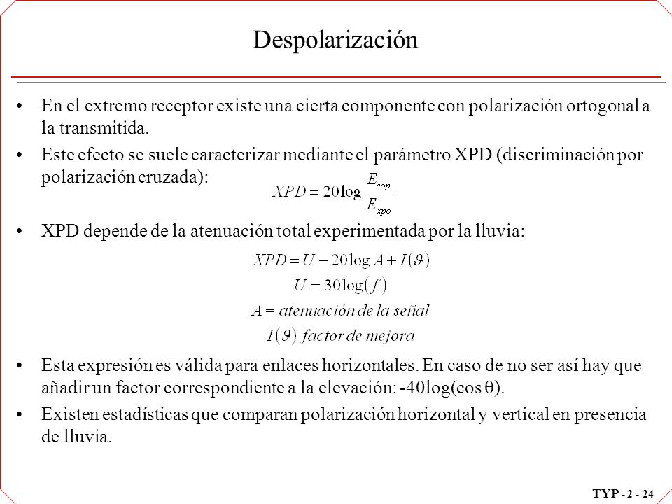 Despolarización En el extremo receptor existe una cierta componente con polarización ortogonal a la transmitida.