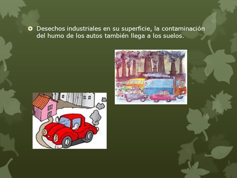 Desechos industriales en su superficie, la contaminación del humo de los autos también llega a los suelos.