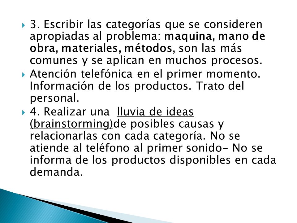3. Escribir las categorías que se consideren apropiadas al problema: maquina, mano de obra, materiales, métodos, son las más comunes y se aplican en muchos procesos.