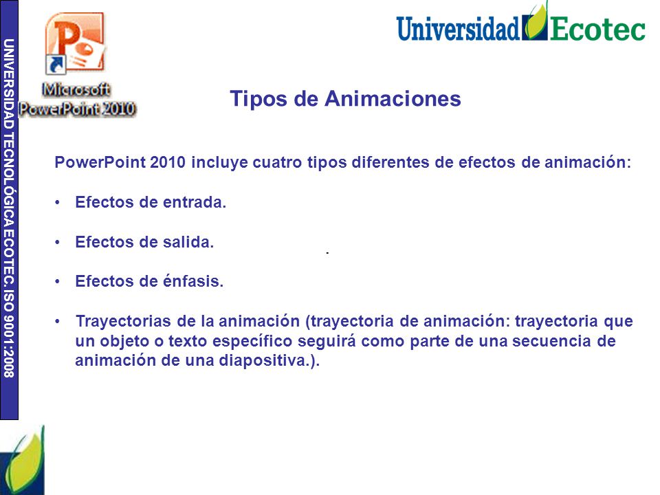 Tipos de Animaciones PowerPoint 2010 incluye cuatro tipos diferentes de efectos de animación: Efectos de entrada.