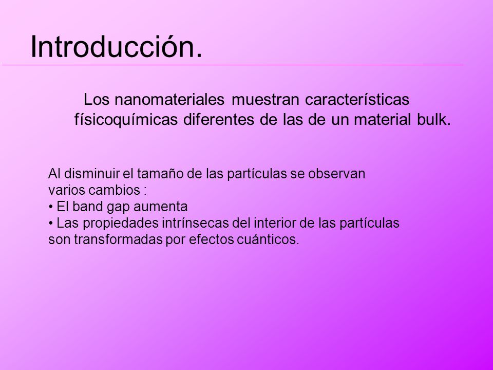 Introducción. Los nanomateriales muestran características físicoquímicas diferentes de las de un material bulk.