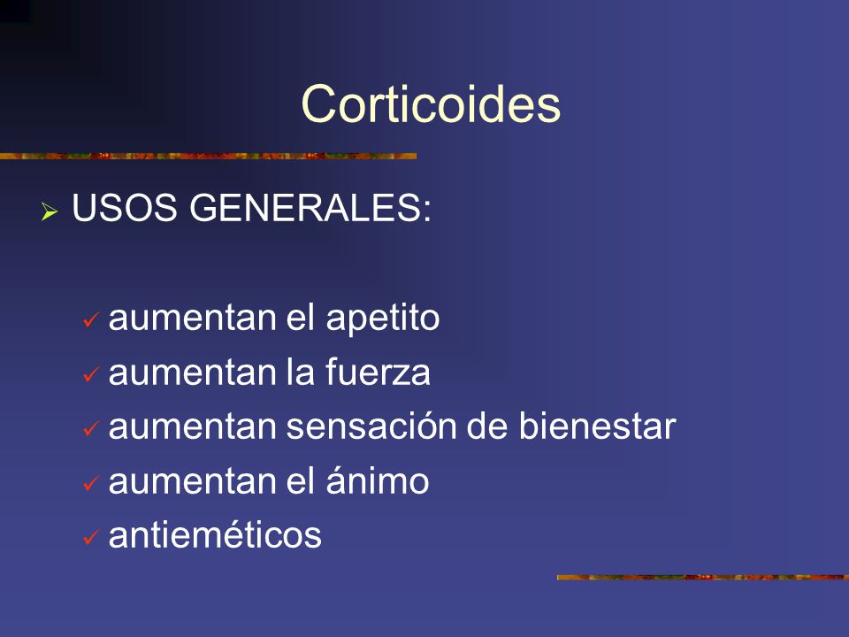 Corticoides USOS GENERALES: aumentan el apetito aumentan la fuerza