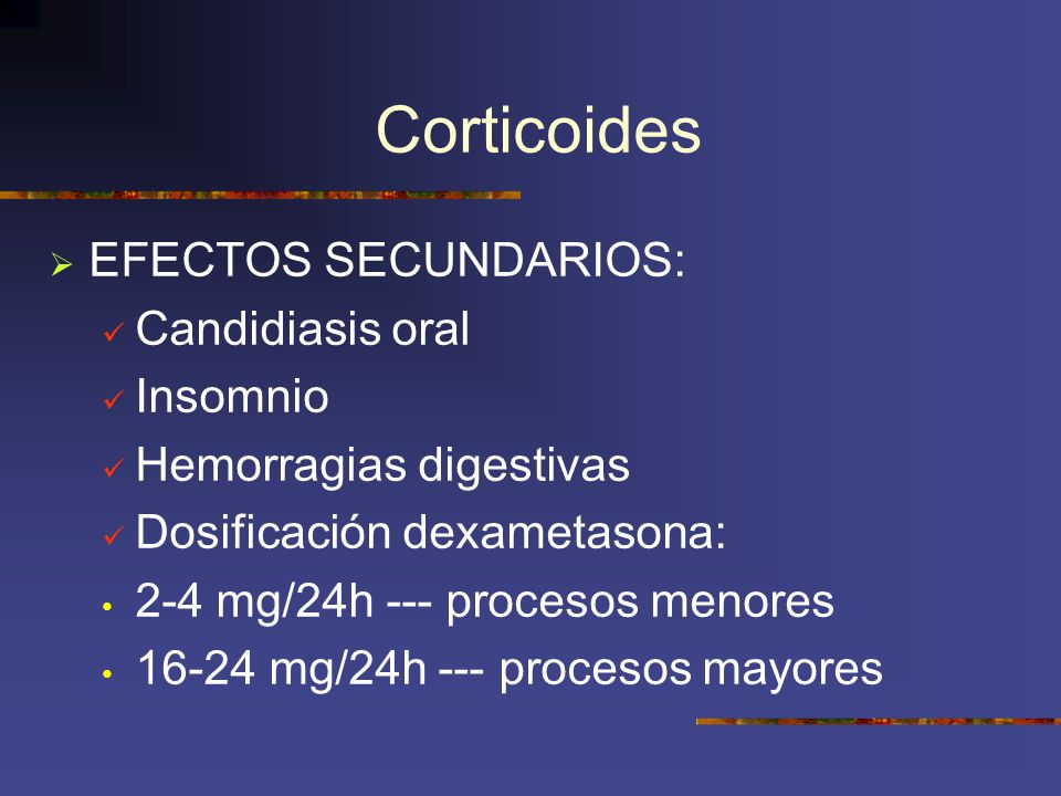 Corticoides EFECTOS SECUNDARIOS: Candidiasis oral Insomnio