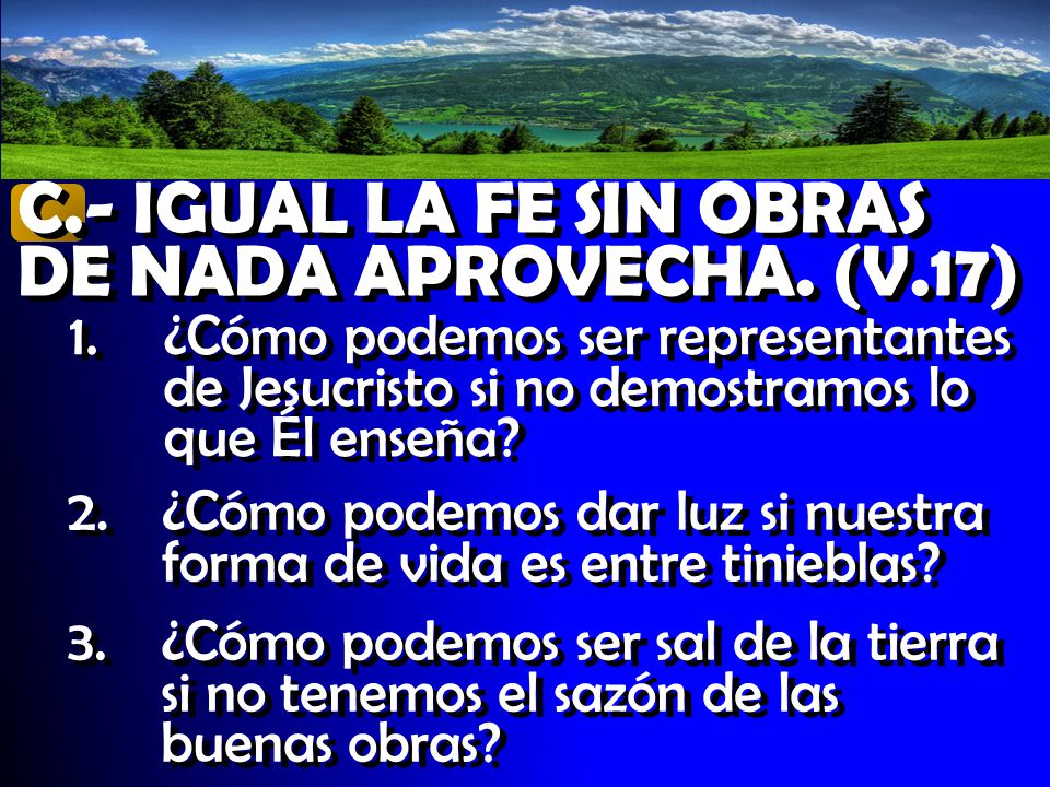 C.- IGUAL LA FE SIN OBRAS DE NADA APROVECHA. (V.17)
