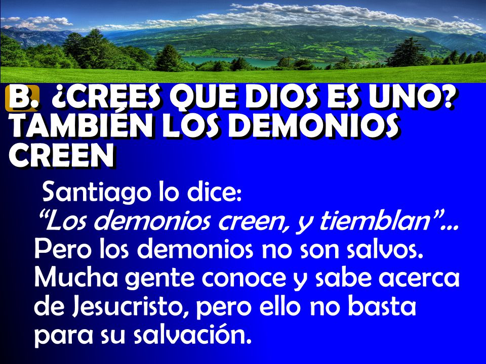 B. ¿CREES QUE DIOS ES UNO TAMBIÉN LOS DEMONIOS CREEN