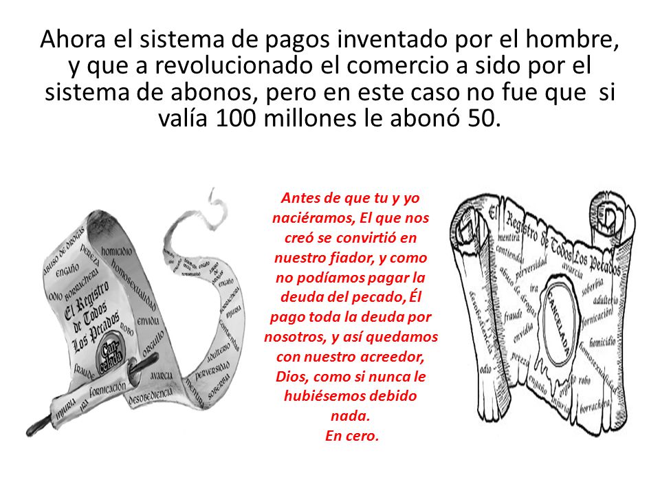 Ahora el sistema de pagos inventado por el hombre, y que a revolucionado el comercio a sido por el sistema de abonos, pero en este caso no fue que si valía 100 millones le abonó 50.